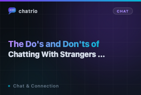 The Do's and Don'ts of Chatting With Strangers Online