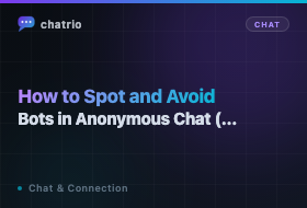 How to Spot and Avoid Bots in Anonymous Chat (7 Warning Signs)