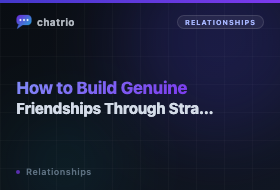 How to Build Genuine Friendships Through Stranger Chat (Without It Feeling Transactional)