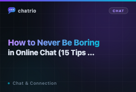 How to Never Be Boring in Online Chat (15 Tips That Work)