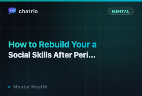 How to Rebuild Your Social Skills After a Period of Isolation