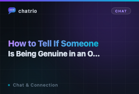 How to Tell If Someone Is Being Genuine in an Online Chat