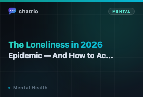 The Loneliness Epidemic in 2026 — And How to Actually Feel Less Alone
