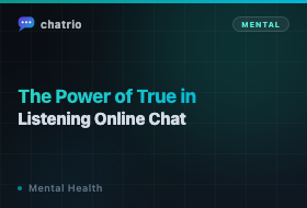 The Power of True Listening in Online Chat