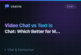 Video Chat vs Text Chat: Which Is Better for Making Real Connections?