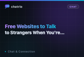 Free Websites to Talk to Strangers When You're Bored (2026)