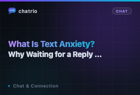 What Is Text Anxiety? Why Waiting for a Reply Feels So Bad (2026)
