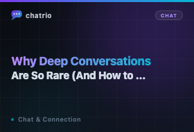Why Deep Conversations Are So Rare (And How to Have More of Them)