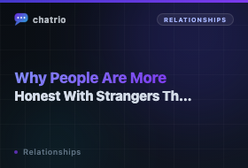 Why People Are More Honest With Strangers Than With Friends