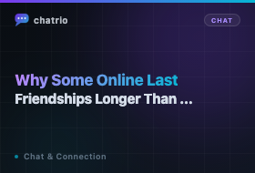 Why Some Online Friendships Last Longer Than Real-Life Ones