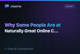 Why Some People Are Naturally Great at Online Chat (And How to Become One)